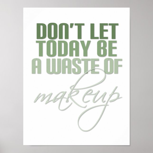 Green Don't let today be a waste of makeup Poster (Front)