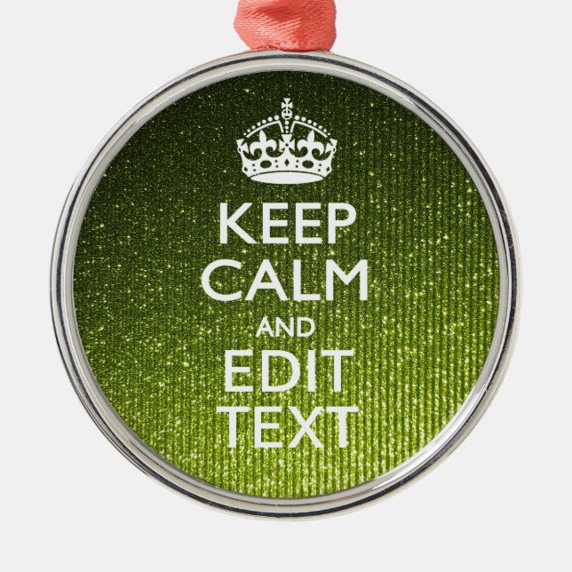 Green Glamour Keep Calm Your Text Metal Ornament (Front)