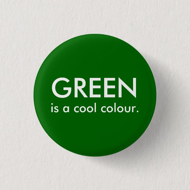 Green is a cool colour. 1 inch round button (Front)