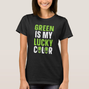 Green Is My Lucky Colour Funny Alien Lover Extrate T-Shirt