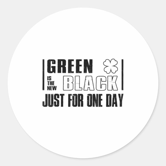Green Is The New Black Funny St. Patrick's Day Quo Classic Round Sticker (Front)
