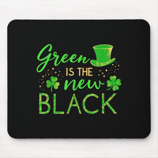 Green Is The New Black - St. Patrick’s Day Shamroc Mouse Pad (Front)