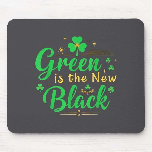 Green Is The New Black - St. Patrick’s Day Shamroc Mouse Pad (Front)