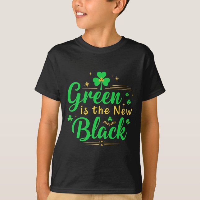 Green Is The New Black - St. Patrick’s Day Shamroc T-Shirt (Front)