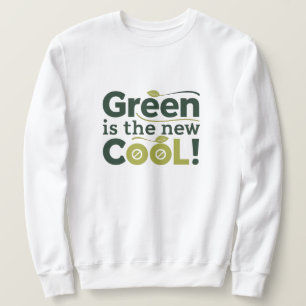 Green is the new COOL! Sweatshirt