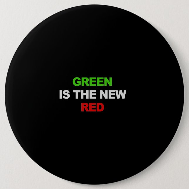 GREEN IS THE NEW RED T-shirt 6 Inch Round Button (Front)