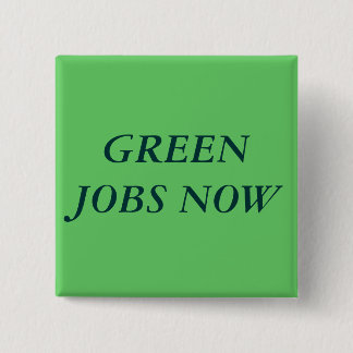 GREEN JOBS NOW 2 INCH SQUARE BUTTON