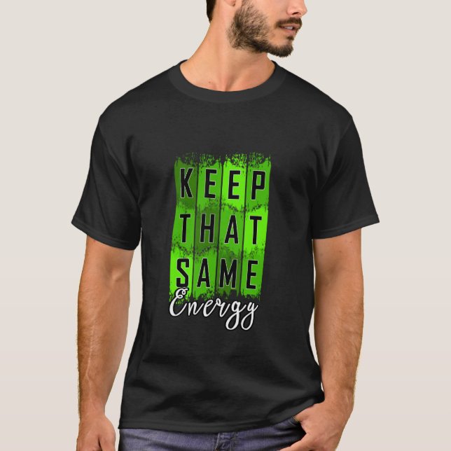 Green Keep That Same Energy v2 Green Graphic T-Shirt (Front)