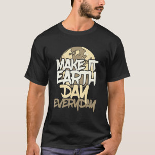 Green Planet Make it Earth Day Everyday Environmen T-Shirt