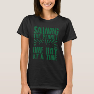 Green Planet Saving the Planet One Day at Time Env T-Shirt