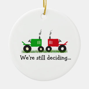 Green & Red Tractors Ornament: We're still decidin Ceramic Ornament