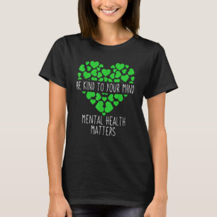 Green Ribbon Be Kind To Your Mind Mental Health Aw T-Shirt