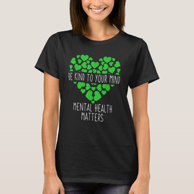 Green Ribbon Be Kind To Your Mind Mental Health Aw T-Shirt (Front)