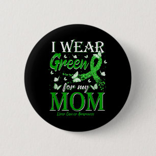 Green Ribbon I Wear Green For My Mom Liver Cancer 2 Inch Round Button