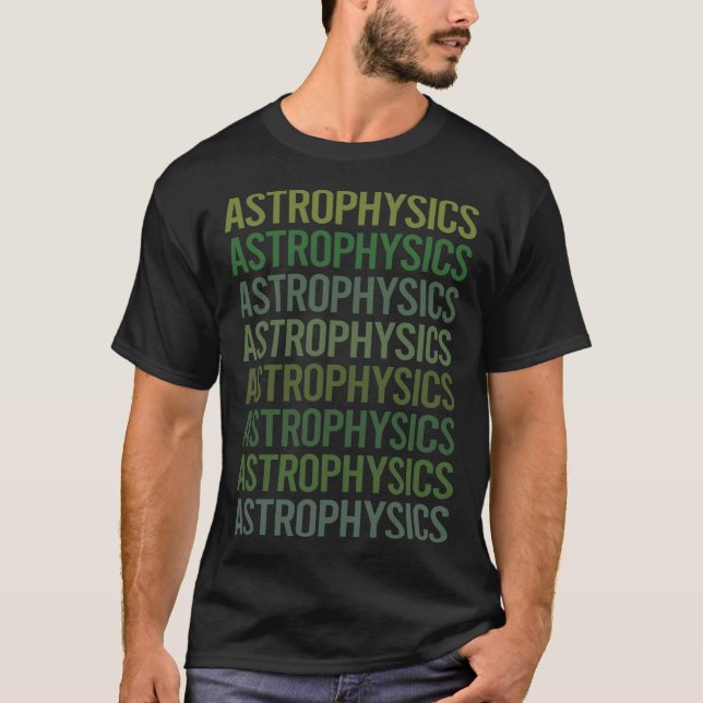 Green Text Astrophysics Astrophysicist T-Shirt (Front)