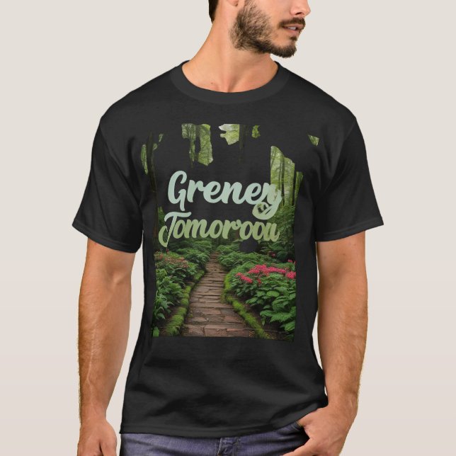 Green Today, Greener Tomorrow T-Shirt (Front)