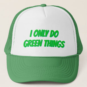 GREEN/WHITE TRUCKER HAT: "I ONLY DO GREEN THINGS" HAT