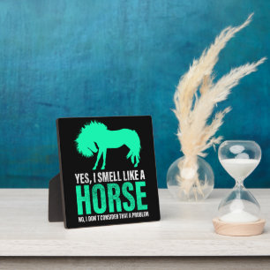 Green Yes I Smell Like A Horse   Plaque