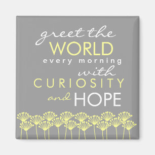 Greet the World with Curiosity & Hope Quote Magnet