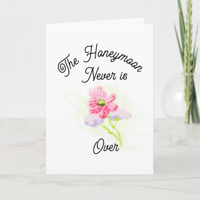 Greeting Card :  Honeymoon is Never Over . (Front)