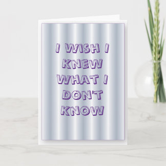 Greeting Card "I wish I knew what I don't"