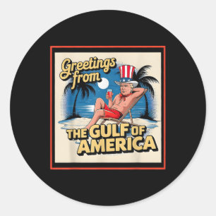 Greeting From The Gulf Of Usa America Trump Patrio Classic Round Sticker