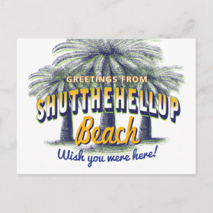 Greetings from ShutTheHellUp Beach - shut up Postcard