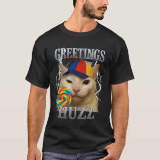 Greetings Huzz Cat Silly Funny Cat Meme Men Women T-Shirt