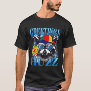 Greetings Huzz Raccoon Meme Chaos Humor Vibes  T-Shirt