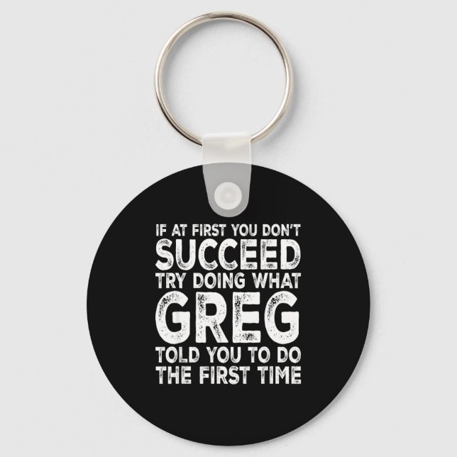 Greg - If At First You Don't Succeed Try Doing Wha Keychain (Front)