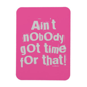 Grey Ain't Nobody Got Time For That Flexi Magnet