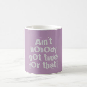Grey Ain't Nobody Got Time For That Mug
