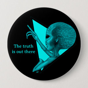 Grey Alien, the truth is out there 4 Inch Round Button