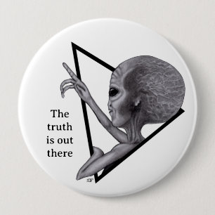 Grey Alien, the truth is out there 4 Inch Round Button