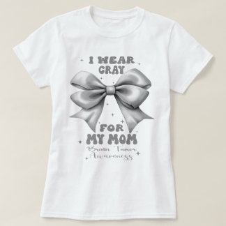 Grey Bow Brain Tumour I Wear Grey For My Mom T-Shirt