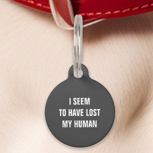 Grey I Seem to Have Lost My Human Funny Pet Tag
