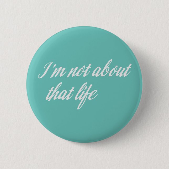 Grey I'm Not About That Life 2 Inch Round Button (Front)