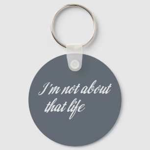 Grey I'm Not About That Life Keychain