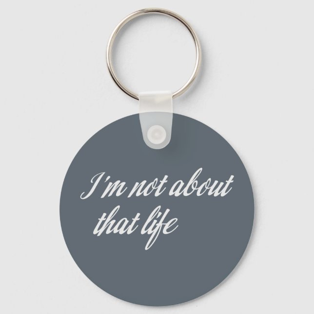 Grey I'm Not About That Life Keychain (Front)