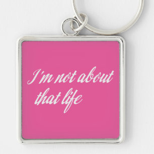 Grey I'm Not About That Life Keychain