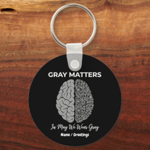 Grey Matters In May We Wear Grey Brain Tumour Awar Keychain