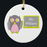 Grey Owl Pink Chevron Teacher At Chalkboard Ceramic Ornament<br><div class="desc">An ornament for teachers featuring an illustration of a grey owl standing at chalkboard.  Owl has a pink chevron belly.  Personalize with your name on chalkboard.</div>