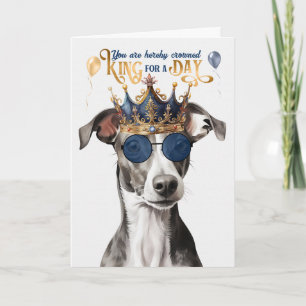 Greyhound Dog King for Day Funny Birthday Card