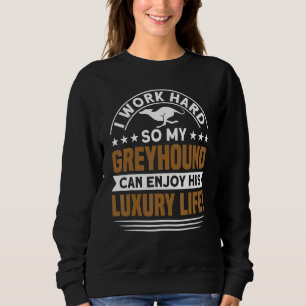 Greyhound  My Greyhound Enjoy His Life Greyhound Sweatshirt