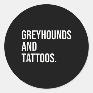 Greyhounds And Tattoos Greyhound Owner Dog Inked L Classic Round Sticker