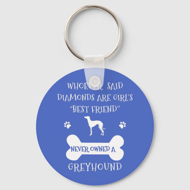 Greyhounds are a girl's best friend keychain (Front)