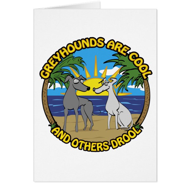 GREYHOUNDS ARE COOL AND OTHERS DROOL (Front)