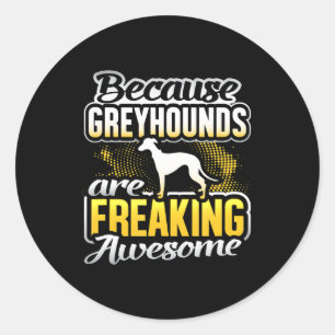 Greyhounds Are Freaking Awesome Greyhound T-Shirt. Classic Round Sticker