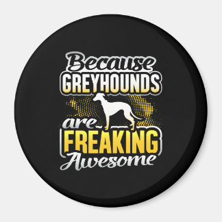 Greyhounds Are Freaking Awesome Greyhound T-Shirt. Magnet