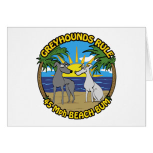 GREYHOUNDS RULE 45 Mph BEACH BUM